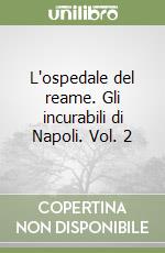 L'ospedale del reame. Gli incurabili di Napoli. Vol. 2