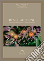 Rose d'autunno. Fra notazioni botaniche e citazioni d'autore libro