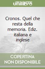 Cronos. Quel che resta della memoria. Ediz. italiana e inglese libro