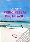 Principessa? No, grazie libro