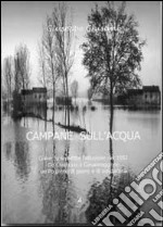 Campane sull'acqua. Come fu sconfitta l'alluvione del 1951. Da Cremona a Casalmaggiore, un Po pieno di paure e di solidarietà libro