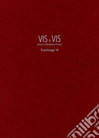 Vis a vis. Fuoriluogo. Artists in residence project. Ediz. italiana e inglese. Vol. 18 libro
