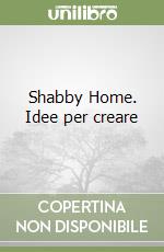 Shabby Home. Idee per creare libro