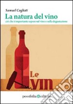 La natura del vino. Ciò che è importante sapere sul vino e sulla degustazione libro