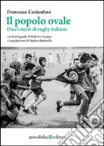 Il popolo ovale. Dieci storie di rugby italiano