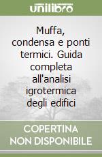 Muffa, condensa e ponti termici. Guida completa all'analisi igrotermica degli edifici libro