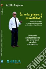 La mia penna è pericolosa? Riflessioni su salute e sicurezza sul lavoro utili anche prima e dopo il lavoro