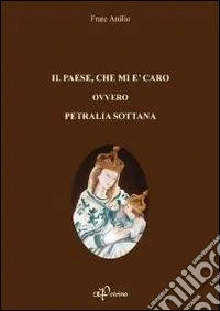 Il paese, che mi è caro ovvero Petralia Sottana libro