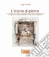 L'icona di pietra. Un'ignorata edicola tardomedievale a Corigliano libro di Petrone Luigi