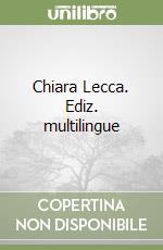 Chiara Lecca. Ediz. multilingue