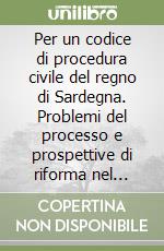 Per un codice di procedura civile del regno di Sardegna. Problemi del processo e prospettive di riforma nel Piemonte della restaurazione