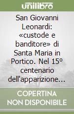 San Giovanni Leonardi: «custode e banditore» di Santa Maria in Portico. Nel 15° centenario dell'apparizione di Santa Maria in Portico (524-2024) libro