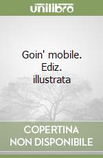 Goin' mobile. Ediz. illustrata libro