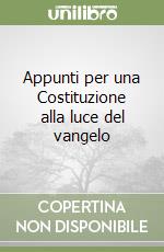 Appunti per una Costituzione alla luce del vangelo libro