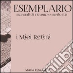 Esemplario. Manuali di ricamo e merletto. I miei retini libro