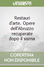 Restauri d'arte. Opere dell'Abruzzo recuperate dopo il sisma