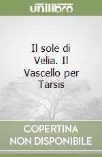 Il sole di Velia. Il Vascello per Tarsis