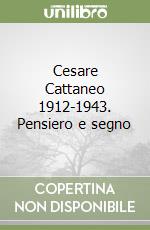 Cesare Cattaneo 1912-1943. Pensiero e segno libro