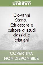 Giovanni Stano. Educatore e cultore di studi classici e cristiani