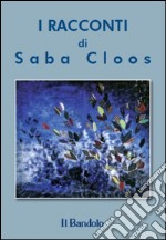 I racconti di Saba Cloos libro