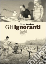 Gli ignoranti. Vino e libri: diario di una reciproca educazione libro