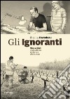 Gli ignoranti. Vino e libri: diario di una reciproca educazione libro