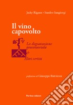 Il vino capovolto. La degustazione geosensoriale e altri scritti