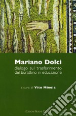 Mariano Dolci. Dialogo sul trasferimento del burattino in educazione libro