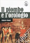 Il piombo e l'orologio libro di Gianni Michele