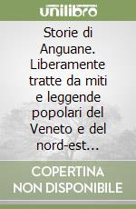 Storie di Anguane. Liberamente tratte da miti e leggende popolari del Veneto e del nord-est italico libro