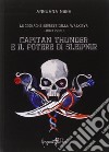 Capitan Thunder e il potere di Sleipnir. Le cronache segrete della Walkirya. Vol. 1 libro