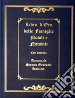 Libro d'oro delle famiglie nobili e notabili. Con annesso armoriale storico generale italiano. Ediz. illustrata libro