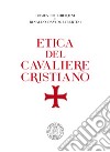 Etica del cavaliere cristiano libro