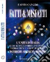 Fatti & misfatti. L'Unità d'Italia. Regno, Regime, Repubblica: Influenza dei poteri occulti, le scelte condizionate. Intrighi, segreti, misteri libro