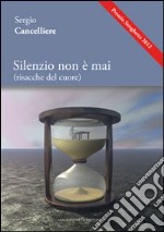 Silenzio non è mai (risacche del cuore)