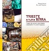 Trieste a tutta birra. Viaggio alla scoperta delle birrerie e dei birrifici del territorio giuliano libro di Tosques Riccardo