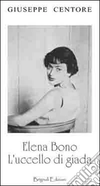 Elena Bono. L'uccello di giada libro