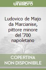 Ludovico de Majo da Marcianise, pittore minore del '700 napoletano libro