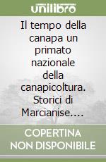 Il tempo della canapa un primato nazionale della canapicoltura. Storici di Marcianise. Vol. 2 libro