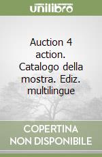 Auction 4 action. Catalogo della mostra. Ediz. multilingue libro