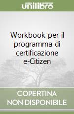 Workbook per il programma di certificazione e-Citizen libro