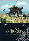 Lo chalet sulla spiaggia. Salerno, la sua marina e il porto nel racconto delle immagini. Ediz. illustrata libro