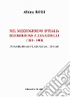 Nel Mezzogiorno d'Italia dai Borbone a Zanardelli 1700-1900. Invasori, briganti, legalitari, unitari libro di Rossi Albino