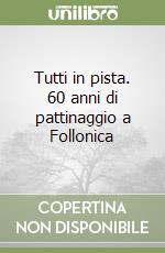 Tutti in pista. 60 anni di pattinaggio a Follonica