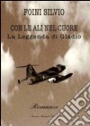 Con le ali nel cuore. La leggenda di Gladio libro di Foini Silvio