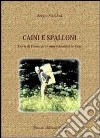 Caini e spalloni. Storie di finanzieri, contrabbandieri e cani libro di Scipioni Sergio