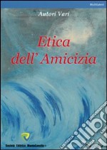 Etica dell'amicizia libro