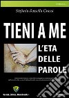 Tieni a me. L'età delle parole libro