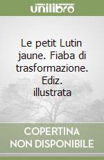 Le petit Lutin jaune. Fiaba di trasformazione. Ediz. illustrata