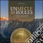 Un siècle di boules. Storia delle bocce in VAlle d'Aosta. Ediz. italiana e francese libro